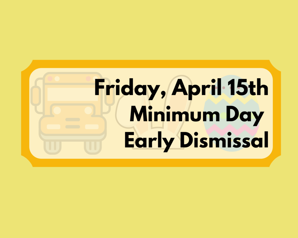 Friday, April 15th Minimum Day - Early Dismissal