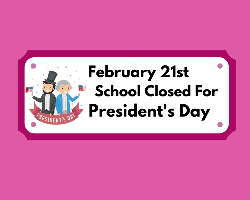 February 21st School Closed for President's Day