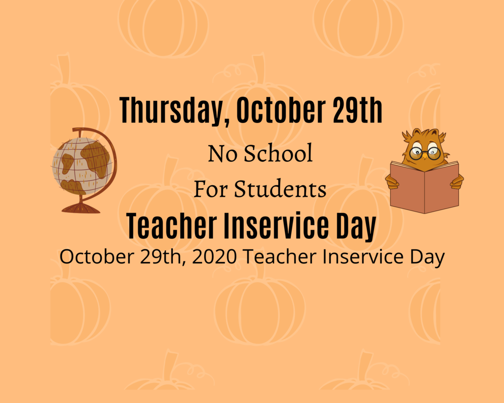 Teacher Inservice Day On October 29th - No School For Students
