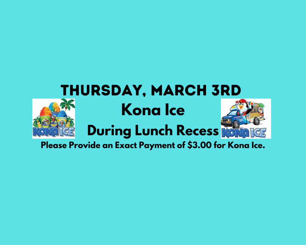 Thursday, March 3rd Kona Ice during Lunch Recess 