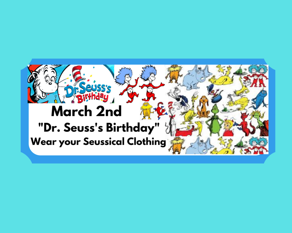 Wednesday, March 2nd "Dr. Seuss's Birthday" Wear your Seussical Clothing