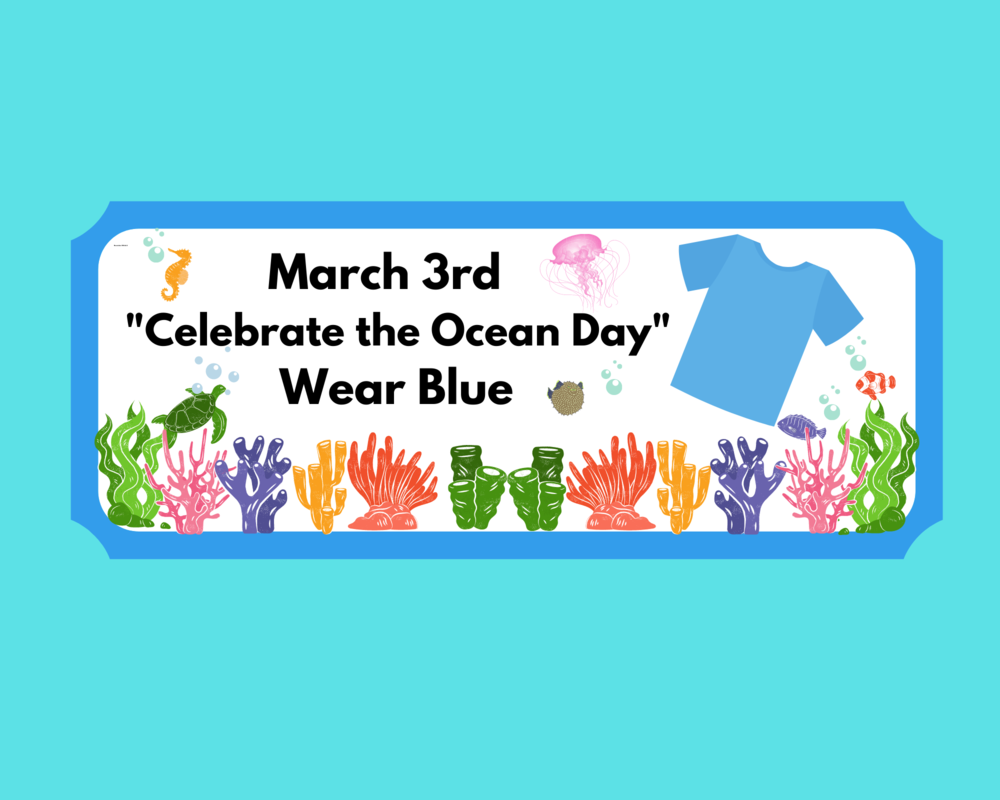 Thursday, March 3rd "Celebrate the Ocean Day" Wear Blue 