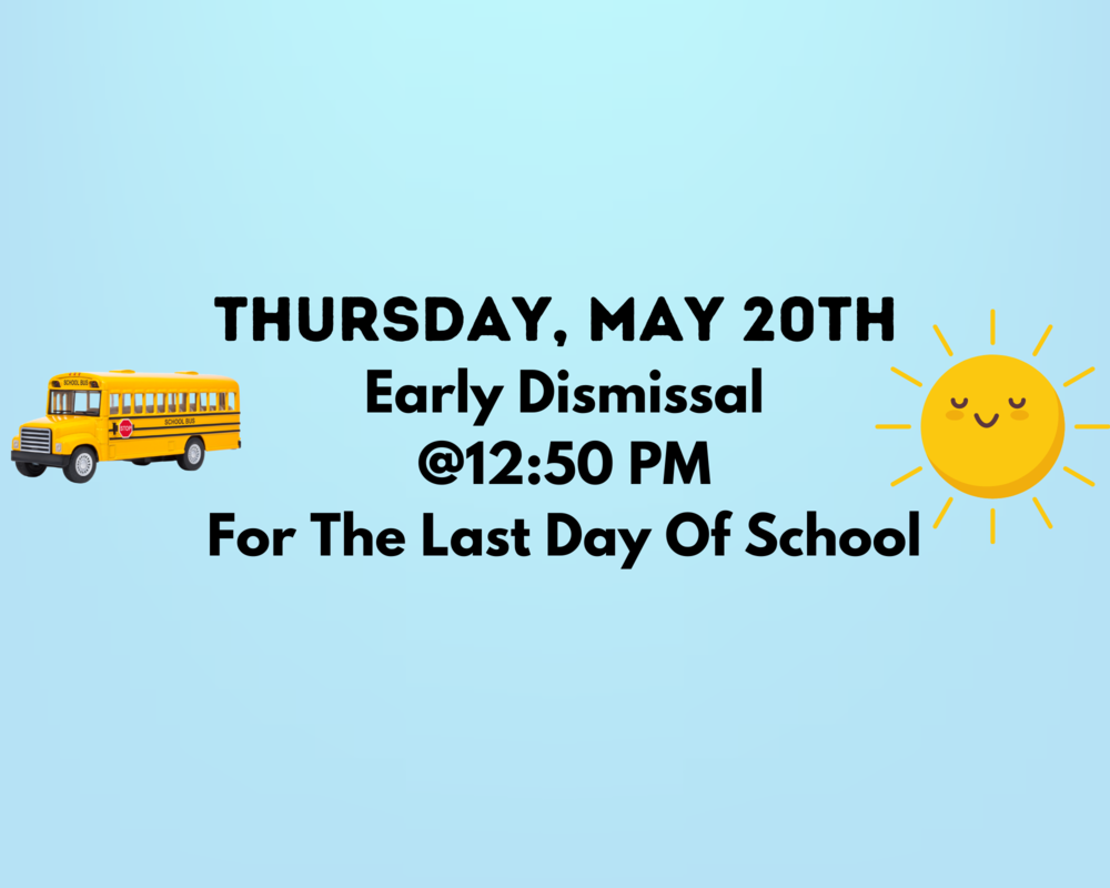 Thursday, May 20th Early Dismissal @ 12:50 PM