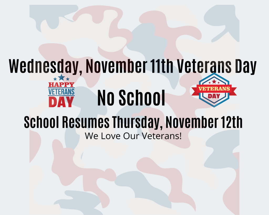 No School On Wednesday, November 11th For Veterans Day. School Resumes Thursday, November 12th. 