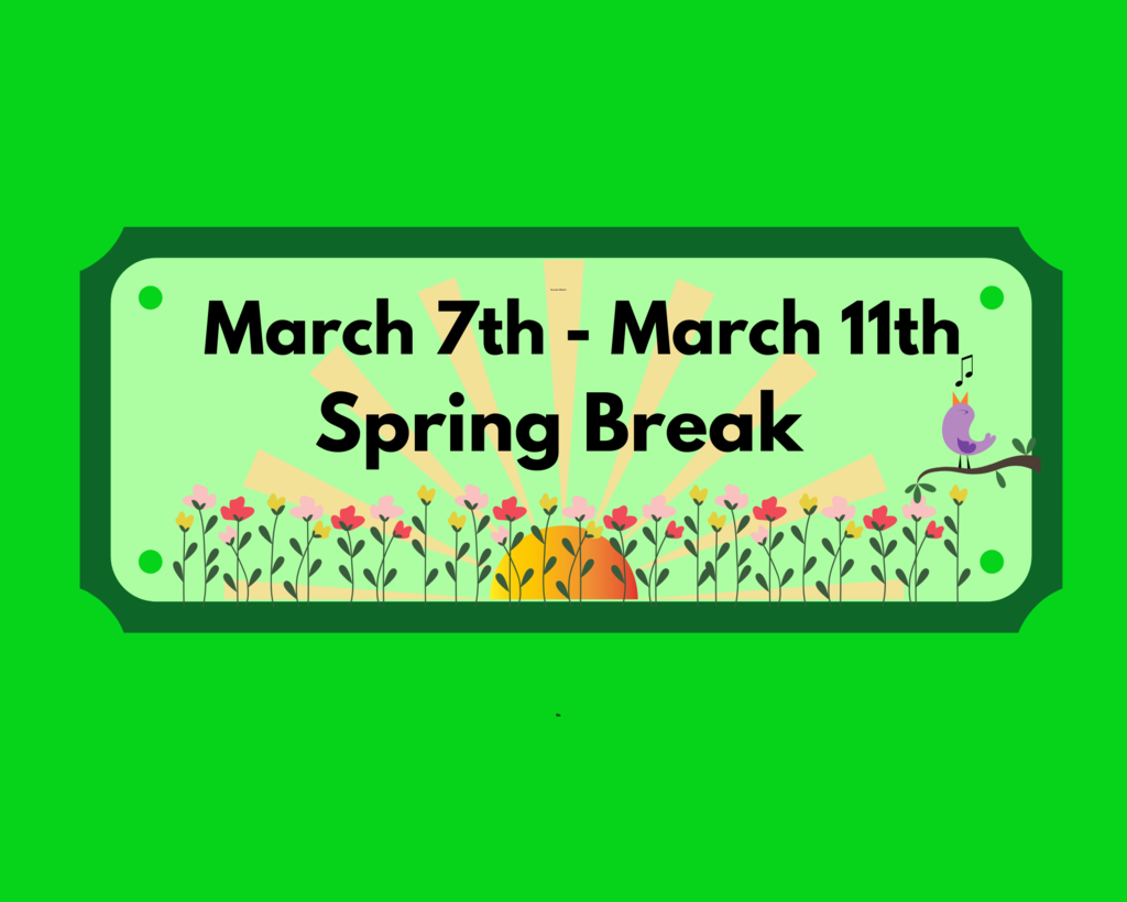 March 7th - March 11th Spring Break
