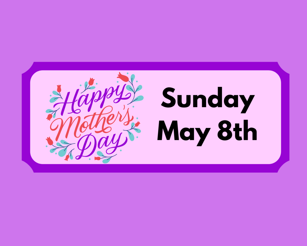 Sunday, May 8th Mother's Day